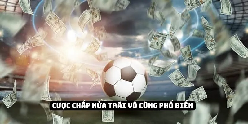 Cược chấp nửa trái vô cùng phổ biến