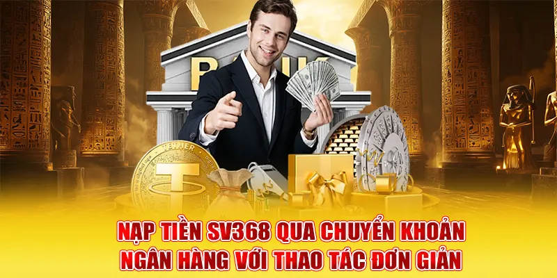 Nạp tiền SV368 qua chuyển khoản ngân hàng với thao tác đơn giản