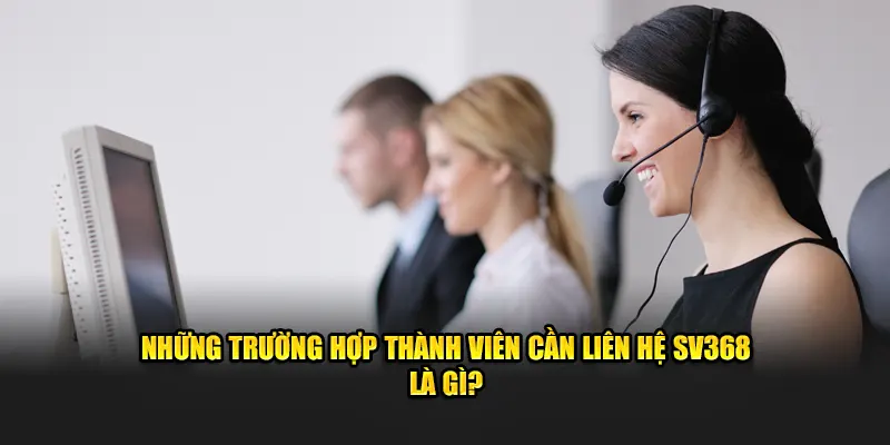 Trường hợp thành viên cần giao tiếp với đội ngũ hỗ trợ của nhà cái