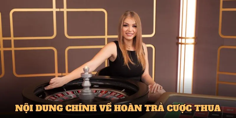những nội dung chính về hoàn trả cược thua