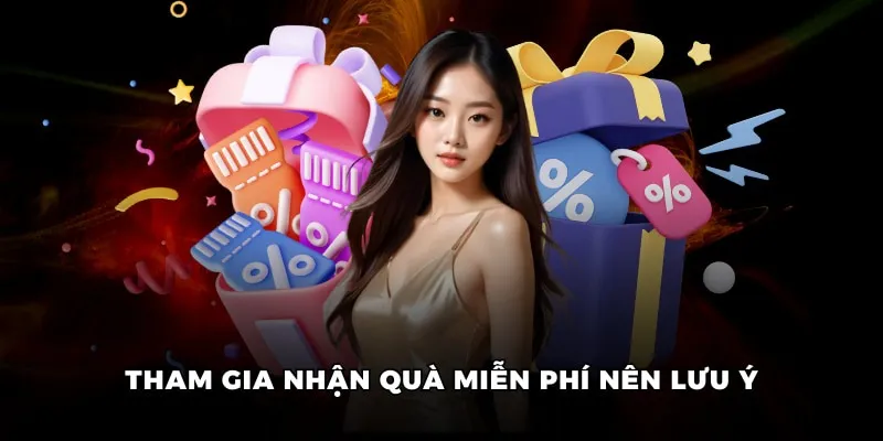 Lưu ý khi tham gia nhận quà 