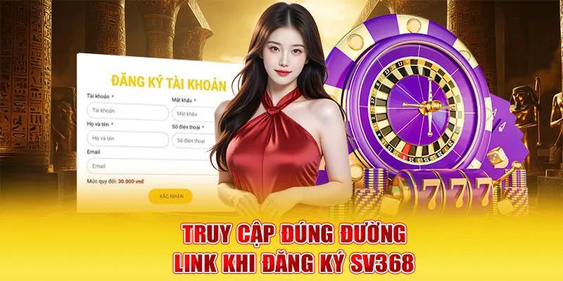 Truy cập đúng đường link khi đăng ký SV368